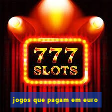 jogos que pagam em euro